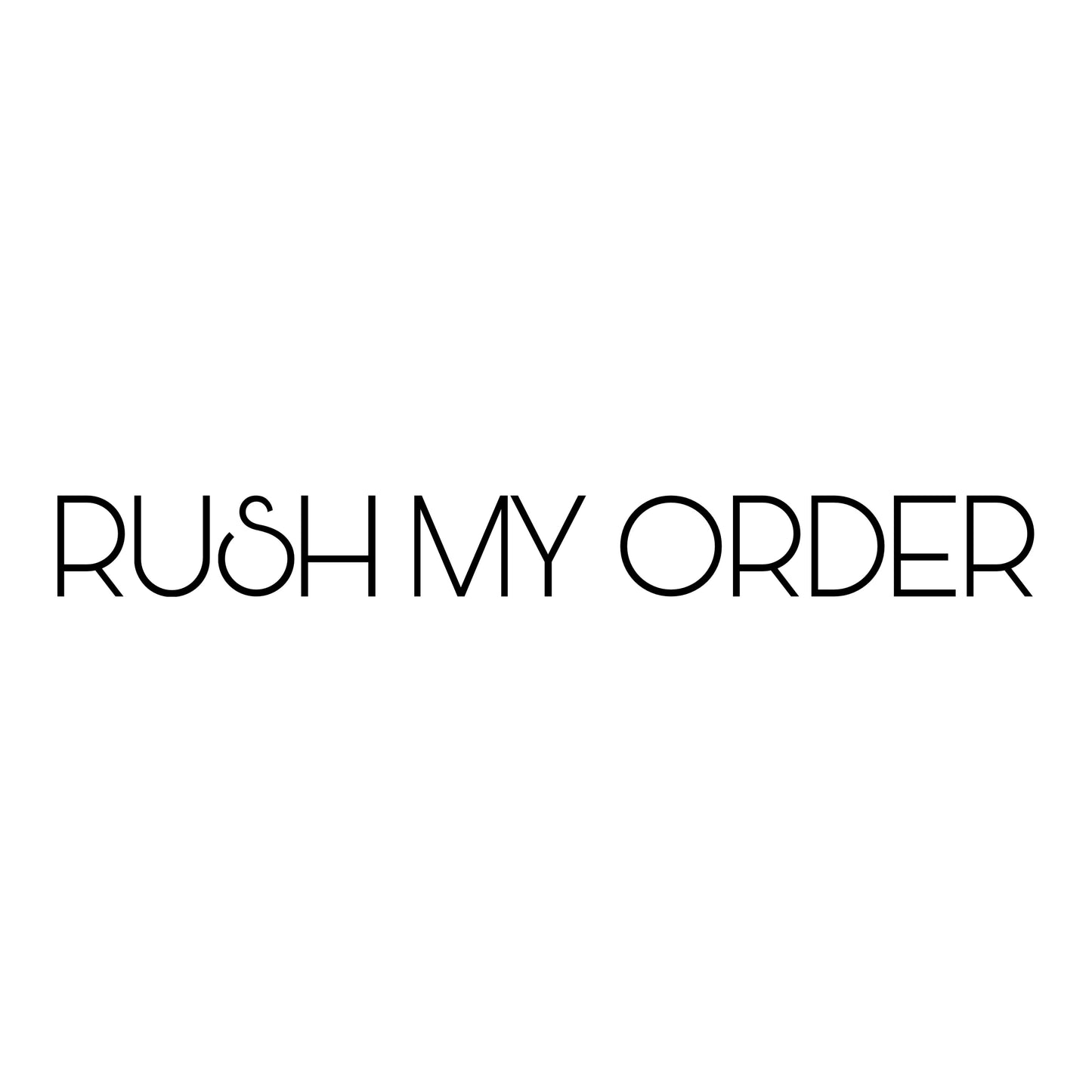 RUSH MY ORDER